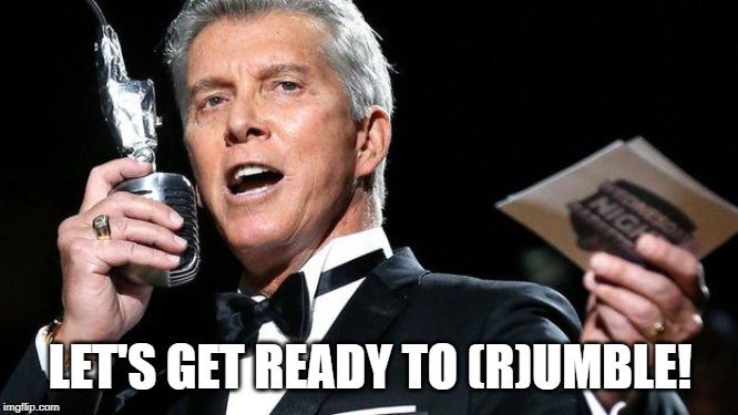 lets get ready to rumble | LET'S GET READY TO (R)UMBLE! | image tagged in lets get ready to rumble | made w/ Imgflip meme maker