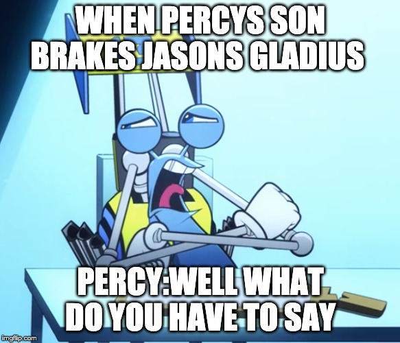 snail | WHEN PERCYS SON BRAKES JASONS GLADIUS; PERCY:WELL WHAT DO YOU HAVE TO SAY | image tagged in turbo,percy jackson riptide | made w/ Imgflip meme maker