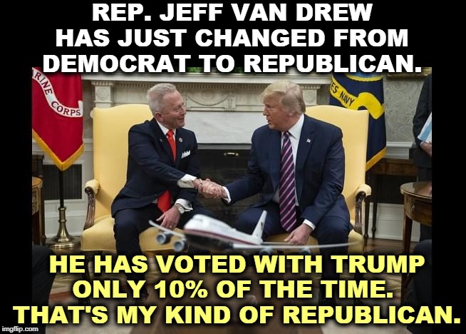 Two opportunists shake hands. Neither has political convictions worth spit. | REP. JEFF VAN DREW HAS JUST CHANGED FROM DEMOCRAT TO REPUBLICAN. HE HAS VOTED WITH TRUMP ONLY 10% OF THE TIME. 
THAT'S MY KIND OF REPUBLICAN. | image tagged in trump,van drew,democrat,republican | made w/ Imgflip meme maker