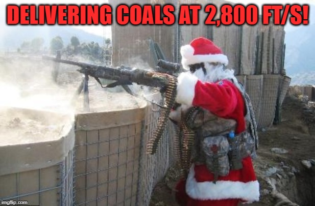 Hohoho Meme | DELIVERING COALS AT 2,800 FT/S! | image tagged in memes,hohoho,us army,machinegun,santa,santa claus | made w/ Imgflip meme maker