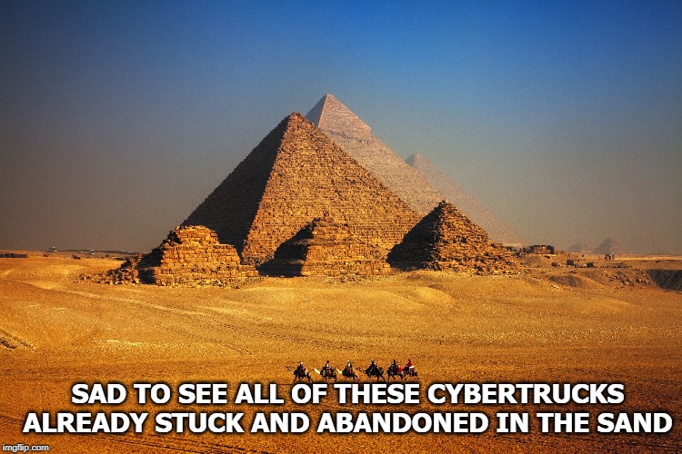 SAD TO SEE ALL OF THESE CYBERTRUCKS ALREADY STUCK AND ABANDONED IN THE SAND | image tagged in cybertruck | made w/ Imgflip meme maker