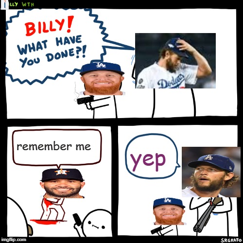 Billy, What Have You Done | remember me; yep | image tagged in billy what have you done | made w/ Imgflip meme maker