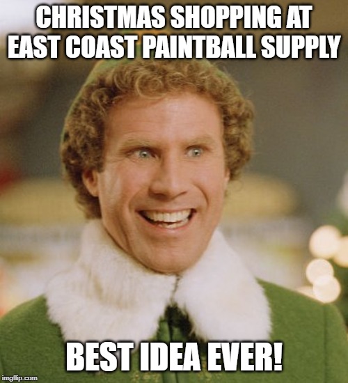 Buddy The Elf Meme | CHRISTMAS SHOPPING AT EAST COAST PAINTBALL SUPPLY; BEST IDEA EVER! | image tagged in memes,buddy the elf | made w/ Imgflip meme maker