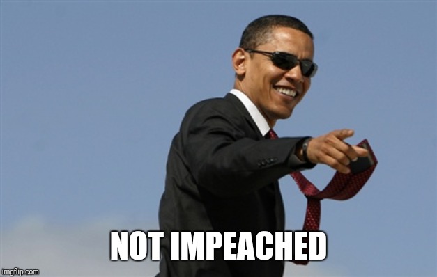 Cool Obama Meme | NOT IMPEACHED | image tagged in memes,cool obama | made w/ Imgflip meme maker