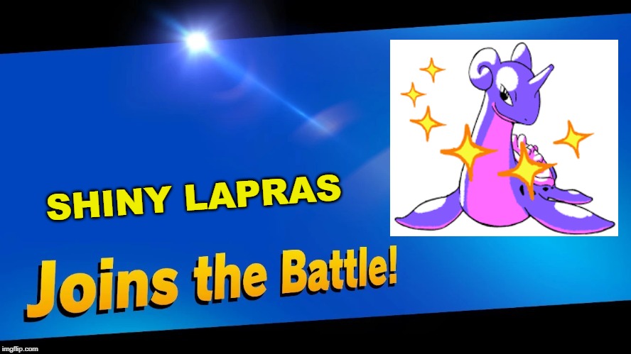 Blank Joins the battle | SHINY LAPRAS | image tagged in blank joins the battle | made w/ Imgflip meme maker