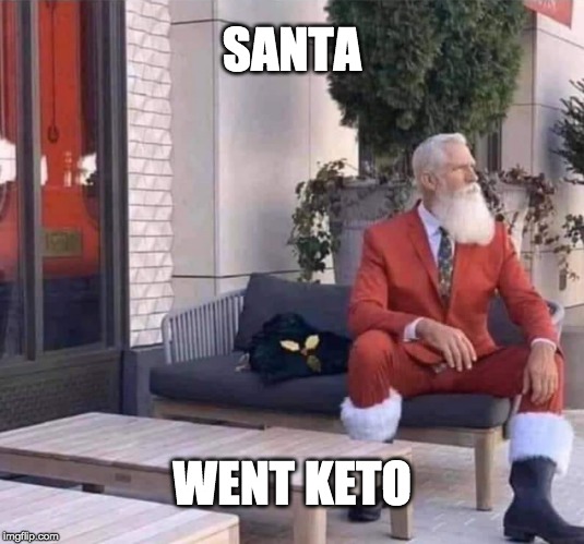 Keto works! |  SANTA; WENT KETO | image tagged in modern santa,santa claus,santa,keto | made w/ Imgflip meme maker