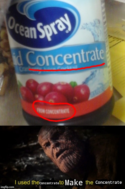 From Concentrate | Concentrate; Make; Concentrate | image tagged in i used the stones to destroy the stones,juice,concentrate,ocean spray | made w/ Imgflip meme maker
