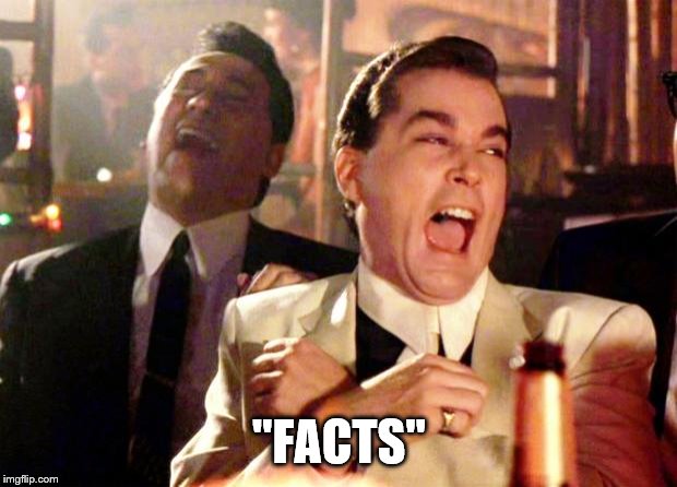 Goodfellas Laugh | "FACTS" | image tagged in goodfellas laugh | made w/ Imgflip meme maker