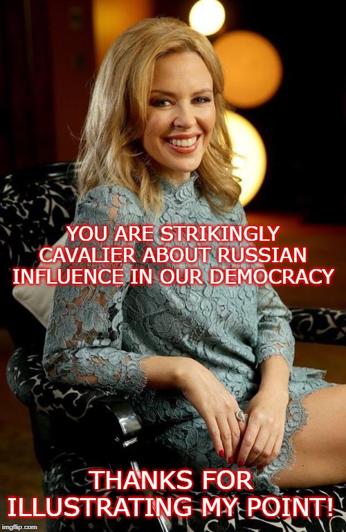 When "Putin is aligned with reality"! | YOU ARE STRIKINGLY CAVALIER ABOUT RUSSIAN INFLUENCE IN OUR DEMOCRACY THANKS FOR ILLUSTRATING MY POINT! | image tagged in kylie chair,good guy putin,vladimir putin,democracy,trump impeachment,impeach trump | made w/ Imgflip meme maker
