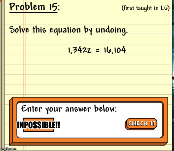 bIg BRaIn tImE |  INPOSSIBLE!! | image tagged in math,impossible math | made w/ Imgflip meme maker