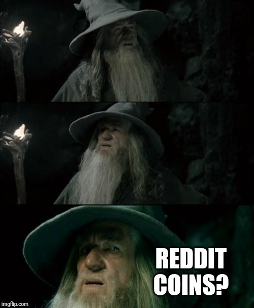 Confused Gandalf Meme | REDDIT COINS? | image tagged in memes,confused gandalf | made w/ Imgflip meme maker