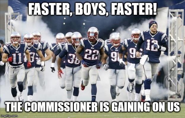 New England Patriots | FASTER, BOYS, FASTER! THE COMMISSIONER IS GAINING ON US | image tagged in new england patriots | made w/ Imgflip meme maker