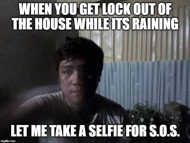 RainRaihan | WHEN YOU GET LOCK OUT OF THE HOUSE WHILE ITS RAINING; LET ME TAKE A SELFIE FOR S.O.S. | image tagged in selfie fail,rainbow | made w/ Imgflip meme maker