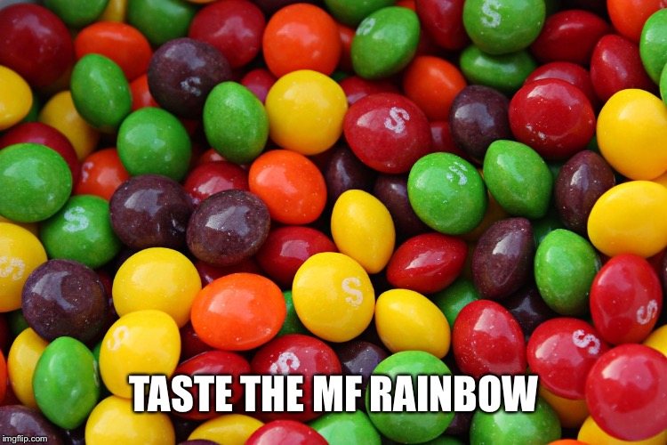 skittles | TASTE THE MF RAINBOW | image tagged in skittles | made w/ Imgflip meme maker