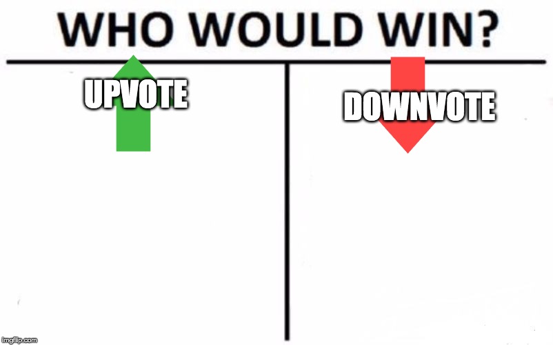 Who Would Win? Meme | UPVOTE; DOWNVOTE | image tagged in memes,who would win | made w/ Imgflip meme maker