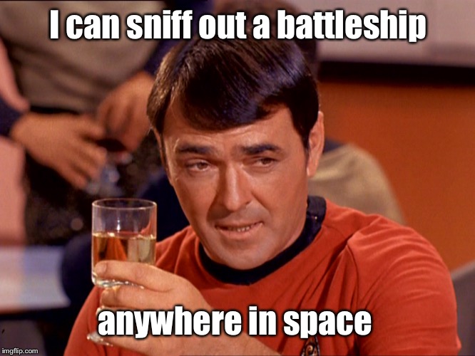 Star Trek Scotty | I can sniff out a battleship anywhere in space | image tagged in star trek scotty | made w/ Imgflip meme maker