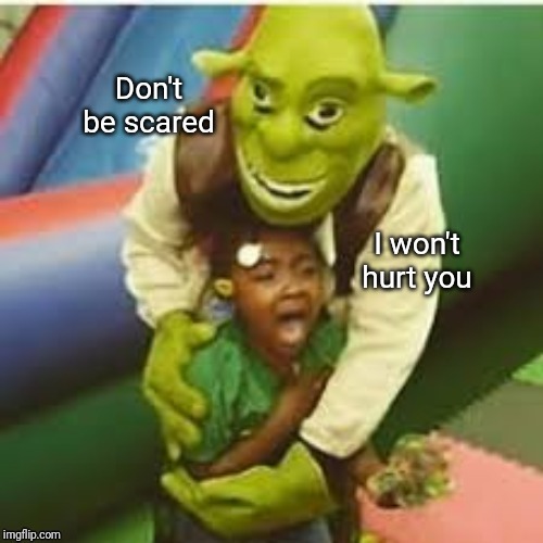 Shrek won't hurt you - Imgflip