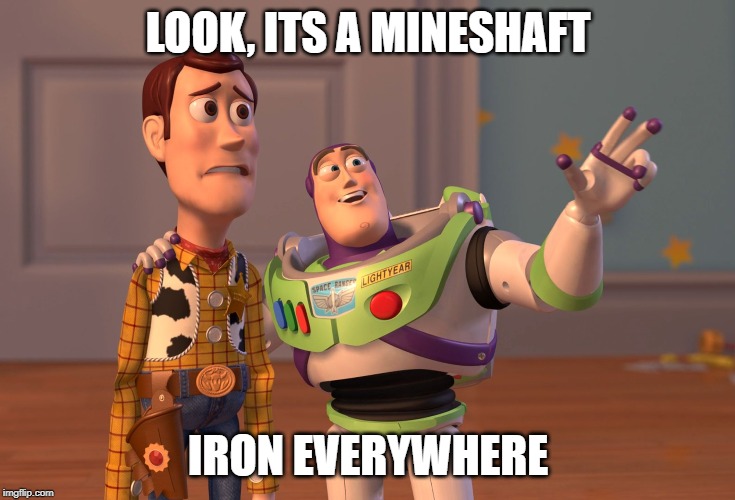 X, X Everywhere | LOOK, ITS A MINESHAFT; IRON EVERYWHERE | image tagged in memes,x x everywhere | made w/ Imgflip meme maker