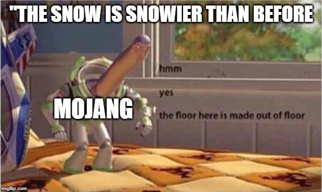 hmm yes the floor here is made out of floor | "THE SNOW IS SNOWIER THAN BEFORE; MOJANG | image tagged in hmm yes the floor here is made out of floor | made w/ Imgflip meme maker