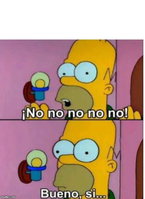 No no no, bueno si | image tagged in no no no bueno si | made w/ Imgflip meme maker