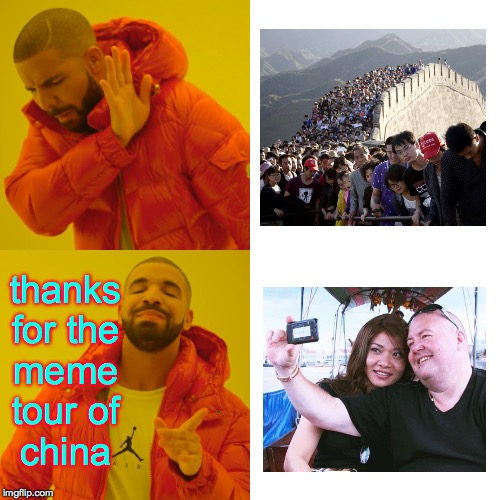 Drake Hotline Bling Meme | thanks
for the
meme
tour of
china | image tagged in memes,drake hotline bling | made w/ Imgflip meme maker