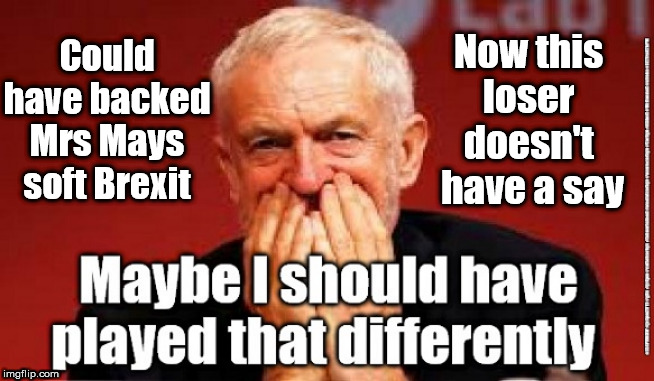 Corbyn's history - Pathetic Brexit loser | Now this 
loser 
doesn't 
have a say; Could have backed Mrs Mays soft Brexit | image tagged in cultofcorbyn,labourisdead,brexit election 2019,lansman momentum,momentum students,labour leadership | made w/ Imgflip meme maker
