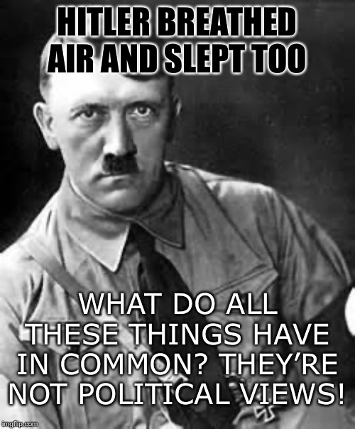 “Hitler are sugar, do you? Is your liberal brain asploded yet?” | HITLER BREATHED AIR AND SLEPT TOO; WHAT DO ALL THESE THINGS HAVE IN COMMON? THEY’RE NOT POLITICAL VIEWS! | image tagged in adolf hitler,sugar,politics lol,hitler,trump impeachment,putin | made w/ Imgflip meme maker