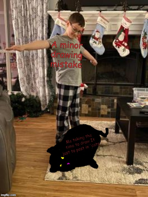 Me T-Posing Over My Dog | A minor drawing mistake; Me taking the time to draw It just to post in 'cats' | image tagged in me t-posing over my dog | made w/ Imgflip meme maker
