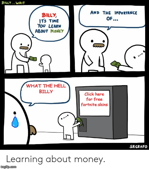 Billy Learning About Money | WHAT THE HELL
BILLY; Click here for free fortnite skins | image tagged in billy learning about money | made w/ Imgflip meme maker