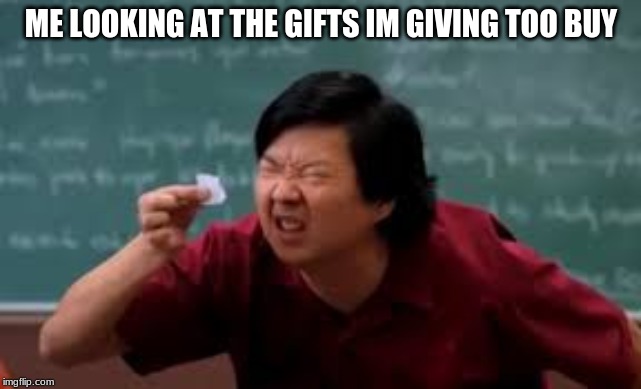 jackie chan paper | ME LOOKING AT THE GIFTS IM GIVING TOO BUY | image tagged in christmas,fun,jackie chan | made w/ Imgflip meme maker