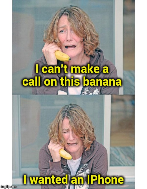 Bad news banana phone | I can't make a call on this banana I wanted an IPhone | image tagged in bad news banana phone | made w/ Imgflip meme maker