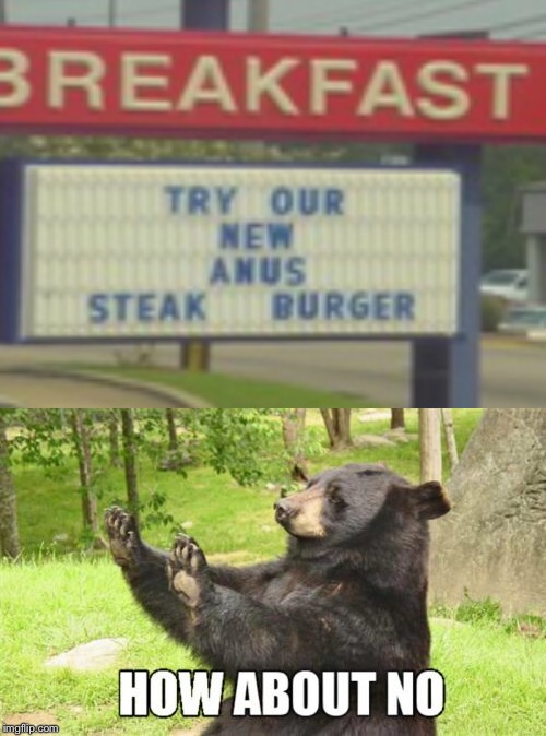Anus burger?! | image tagged in memes,how about no bear,stupid signs | made w/ Imgflip meme maker