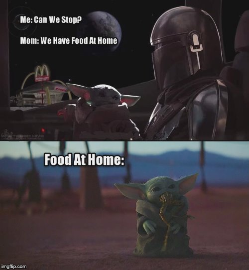 We're Not Stopping. | image tagged in star wars,baby yoda,food,mom,memes,mandalorian | made w/ Imgflip meme maker