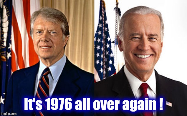 It's 1976 all over again ! | image tagged in memes,joe biden,jimmy carter | made w/ Imgflip meme maker
