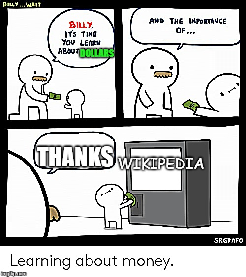 Billy Learning About Money | DOLLARS; THANKS; WIKIPEDIA | image tagged in billy learning about money | made w/ Imgflip meme maker