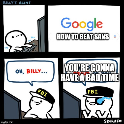 bad time billy | HOW TO BEAT SANS; YOU'RE GONNA HAVE A BAD TIME | image tagged in billy's fbi agent,undertale | made w/ Imgflip meme maker
