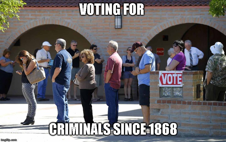 Voting for Criminals | VOTING FOR; CRIMINALS SINCE 1868 | image tagged in dumb and dumber | made w/ Imgflip meme maker