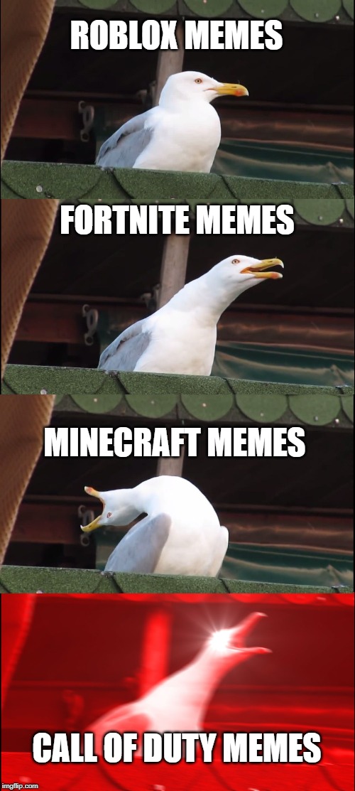 Inhaling Seagull | ROBLOX MEMES; FORTNITE MEMES; MINECRAFT MEMES; CALL OF DUTY MEMES | image tagged in memes,inhaling seagull | made w/ Imgflip meme maker
