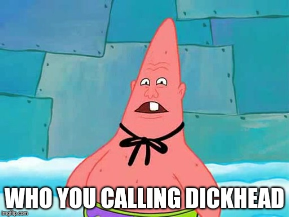 Pinhead Larry | WHO YOU CALLING DICKHEAD | image tagged in pinhead larry | made w/ Imgflip meme maker