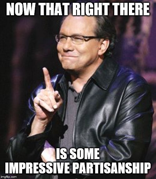 lewis black | NOW THAT RIGHT THERE IS SOME IMPRESSIVE PARTISANSHIP | image tagged in lewis black | made w/ Imgflip meme maker