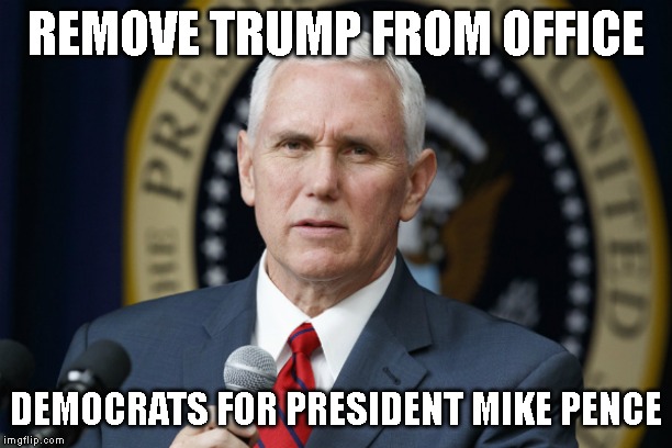 WE DEMAND A FAIR SENATE IMPEACHMENT TRIAL | REMOVE TRUMP FROM OFFICE; DEMOCRATS FOR PRESIDENT MIKE PENCE | image tagged in trump impeachment,mike pence | made w/ Imgflip meme maker