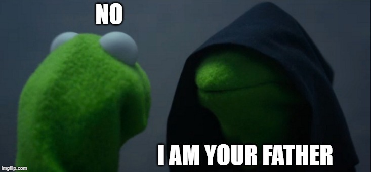 Evil Kermit | NO; I AM YOUR FATHER | image tagged in memes,evil kermit | made w/ Imgflip meme maker