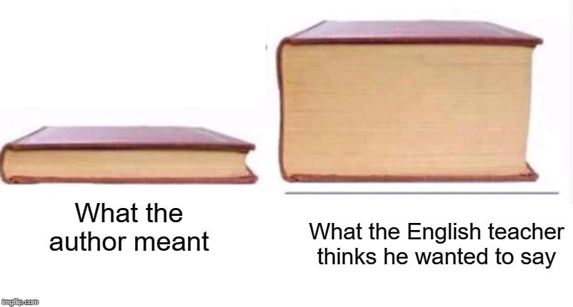 english teachers these days | What the English teacher thinks he wanted to say; What the author meant | image tagged in english,funny,memes,teacher,authors,books | made w/ Imgflip meme maker