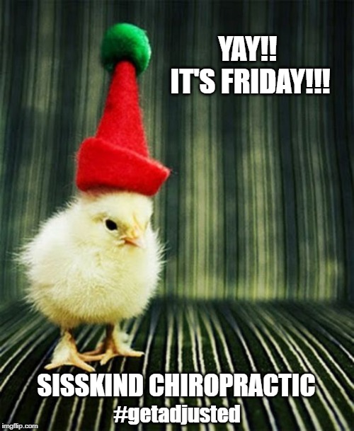 Yay! It's Friday!! | YAY!!  IT'S FRIDAY!!! SISSKIND CHIROPRACTIC; #getadjusted | image tagged in yay it's friday | made w/ Imgflip meme maker