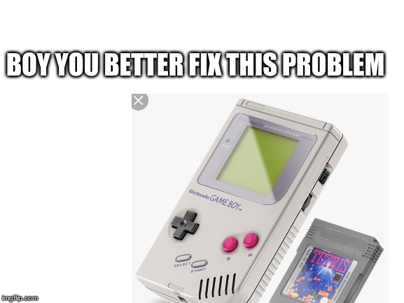 BOY YOU BETTER FIX THIS PROBLEM | made w/ Imgflip meme maker