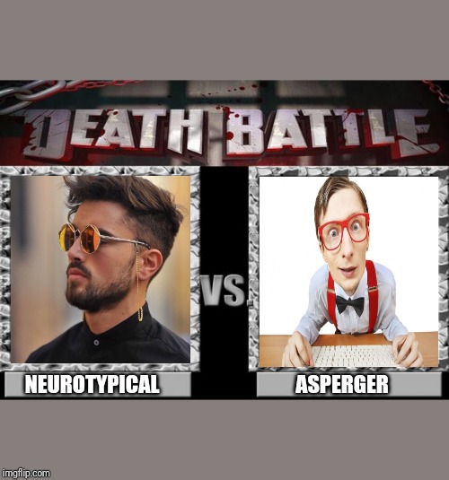 death battle | ASPERGER; NEUROTYPICAL | image tagged in death battle | made w/ Imgflip meme maker