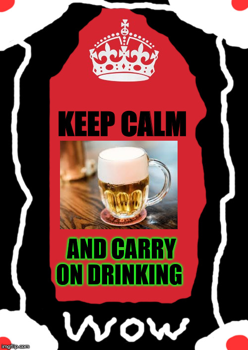 Because | KEEP CALM; AND CARRY ON DRINKING | image tagged in memes,keep calm and carry on red | made w/ Imgflip meme maker