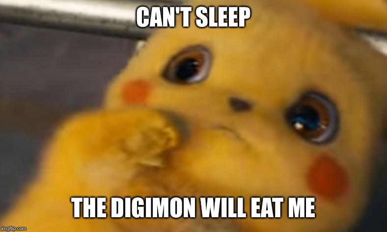Scared Pikachu | CAN'T SLEEP; THE DIGIMON WILL EAT ME | image tagged in scared pikachu | made w/ Imgflip meme maker
