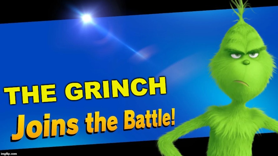 Merry Christmas guys!  I'll be back on January 4th! | THE GRINCH | image tagged in super smash bros,blank joins the battle,the grinch,christmas | made w/ Imgflip meme maker