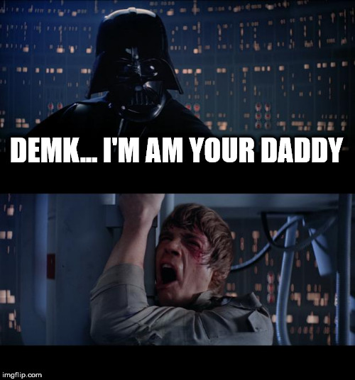 Star Wars No Meme | DEMK... I'M AM YOUR DADDY | image tagged in memes,star wars no | made w/ Imgflip meme maker